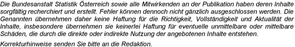 Die Genannten übernehmen daher keine Haftung für die Richtigkeit, Vollständigkeit und Aktualität der Inhalte, insbesondere übernehmen