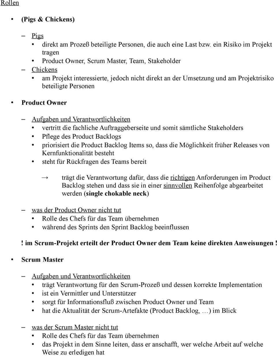 Owner Aufgaben und Verantwortlichkeiten vertritt die fachliche Auftraggeberseite und somit sämtliche Stakeholders Pflege des Product Backlogs priorisiert die Product Backlog Items so, dass die