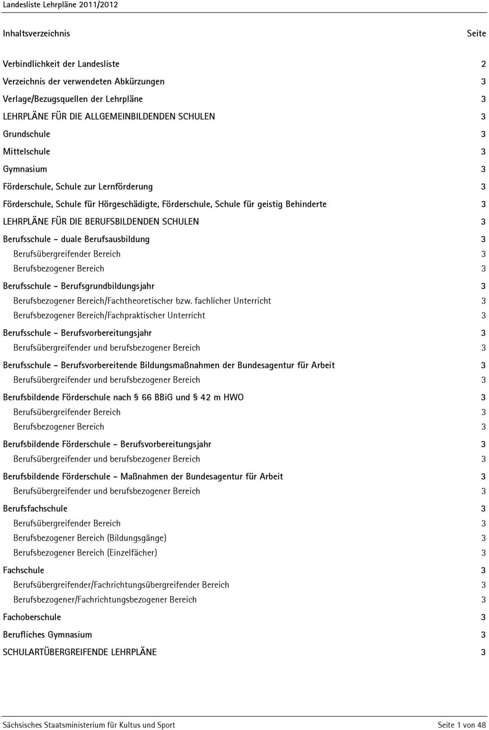 Berufsausbildung 3 Berufsübergreifender Bereich 3 Berufsbezogener Bereich 3 Berufsschule - Berufsgrundbildungsjahr 3 Berufsbezogener Bereich/Fachtheoretischer bzw.