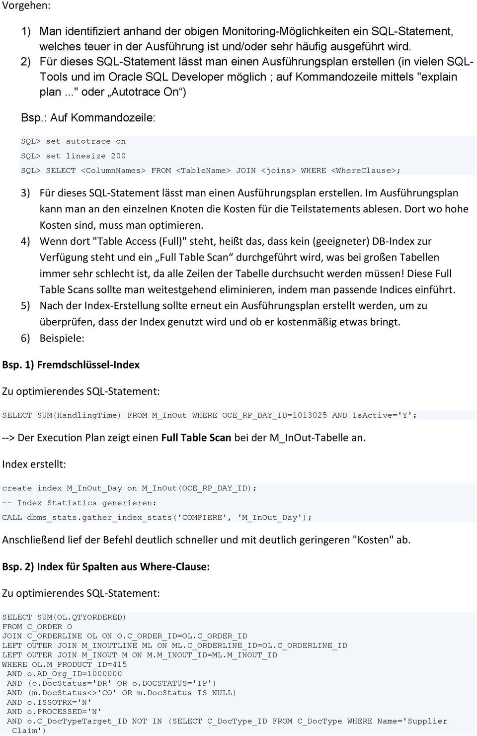 : Auf Kommandozeile: SQL> set autotrace on SQL> set linesize 200 SQL> SELECT <ColumnNames> FROM <TableName> JOIN <joins> WHERE <WhereClause>; 3) Für dieses SQL-Statement lässt man einen