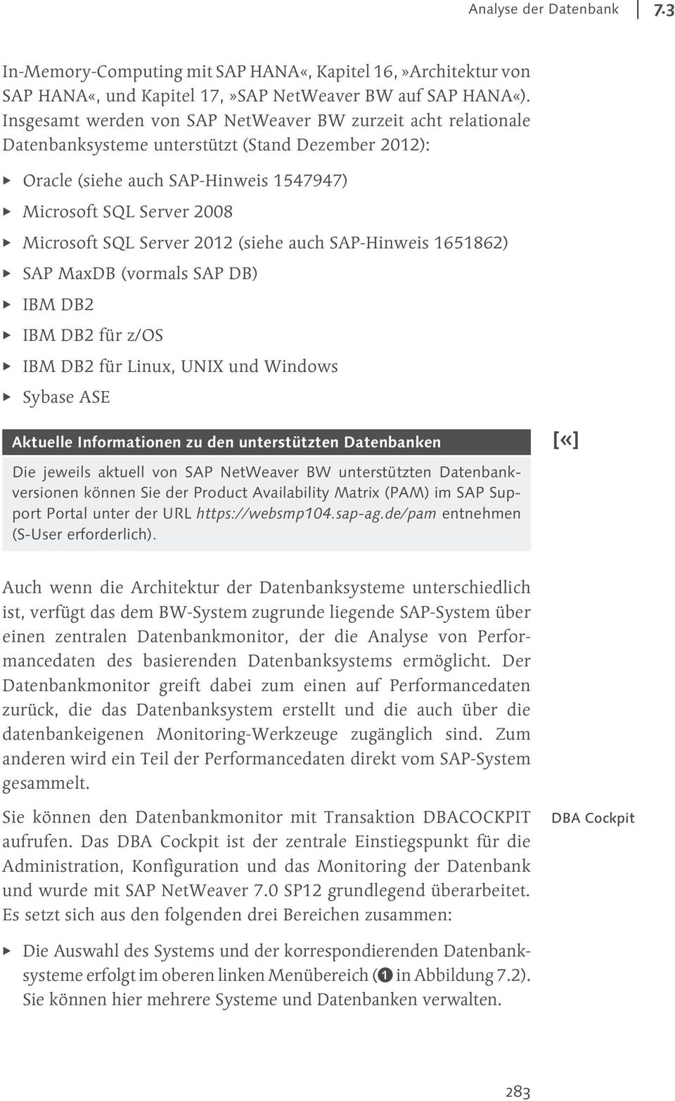 Server 2012 (siehe auch SAP-Hinweis 1651862) SAP MaxDB (vormals SAP DB) IBM DB2 IBM DB2 für z/os IBM DB2 für Linux, UNIX und Windows Sybase ASE Aktuelle Informationen zu den unterstützten Datenbanken