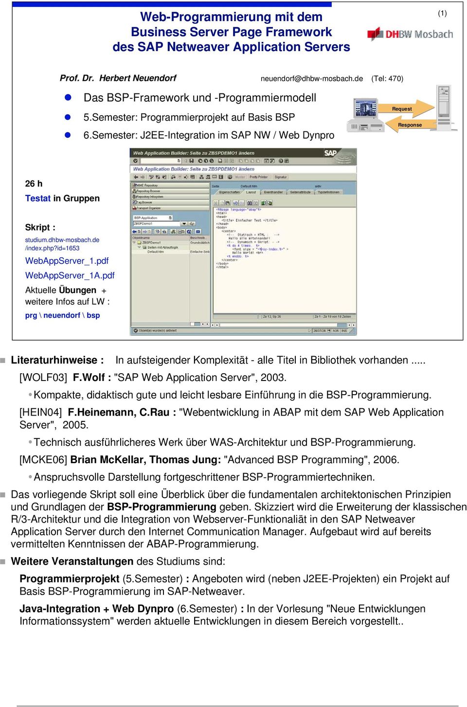Semester: J2EE-Integration im SAP NW / Web Dynpro t ) Request Response 26 h Testat in Gruppen Skript : studium.dhbw-mosbach.de /index.php?id=1653 WebAppServer_1.pdf WebAppServer_1A.