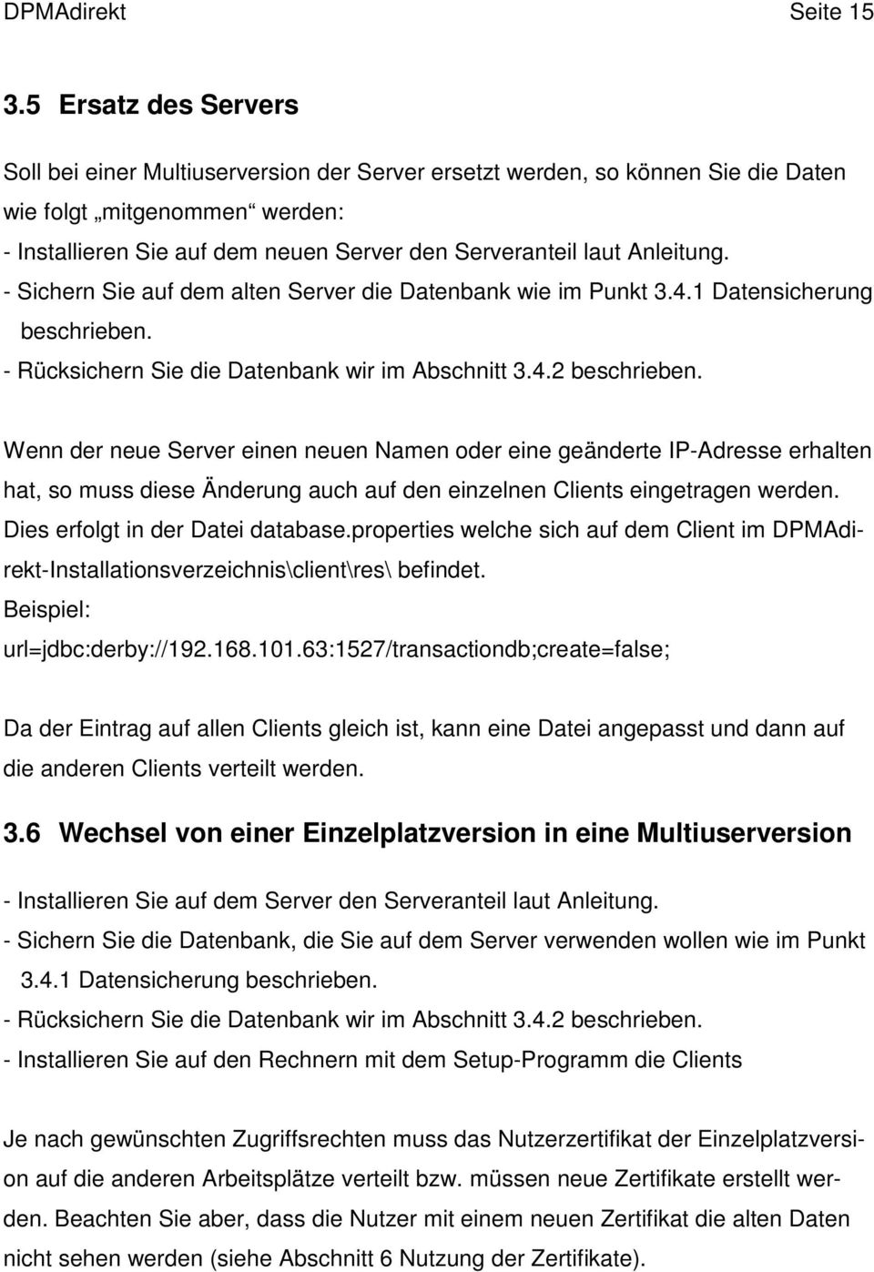 Anleitung. - Sichern Sie auf dem alten Server die Datenbank wie im Punkt 3.4.1 Datensicherung beschrieben. - Rücksichern Sie die Datenbank wir im Abschnitt 3.4.2 beschrieben.