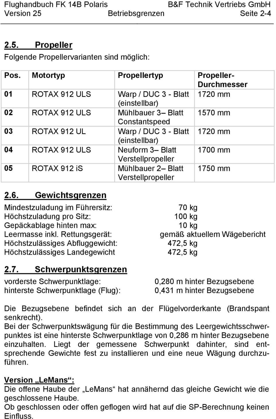 1720 mm (einstellbar) 04 ROTAX 912 ULS Neuform 3 Blatt 1700 mm Verstellpropeller 05 ROTAX 912 is Mühlbauer 2 Blatt Verstellpropeller 1750 mm 2.6.