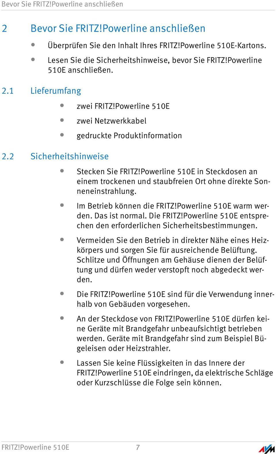 Im Betrieb können die FRITZ! 510E warm werden. Das ist normal. Die FRITZ! 510E entsprechen den erforderlichen Sicherheitsbestimmungen.