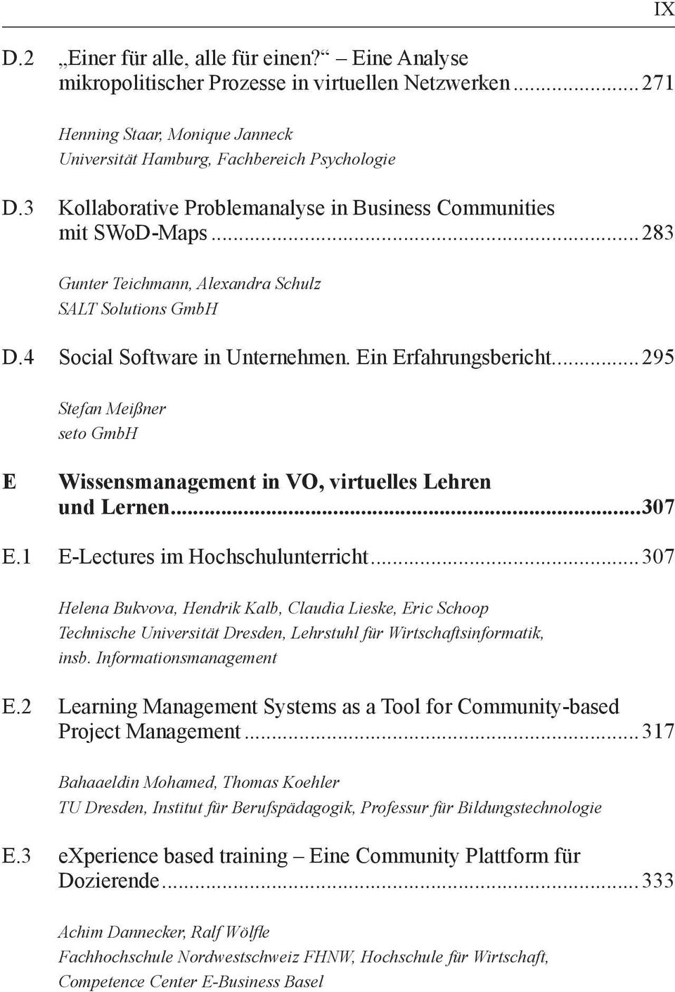 ..295 Stefan Meißner seto GmbH E Wissensmanagement in VO, virtuelles Lehren und Lernen...307 E.1 E-Lectures im Hochschulunterricht.