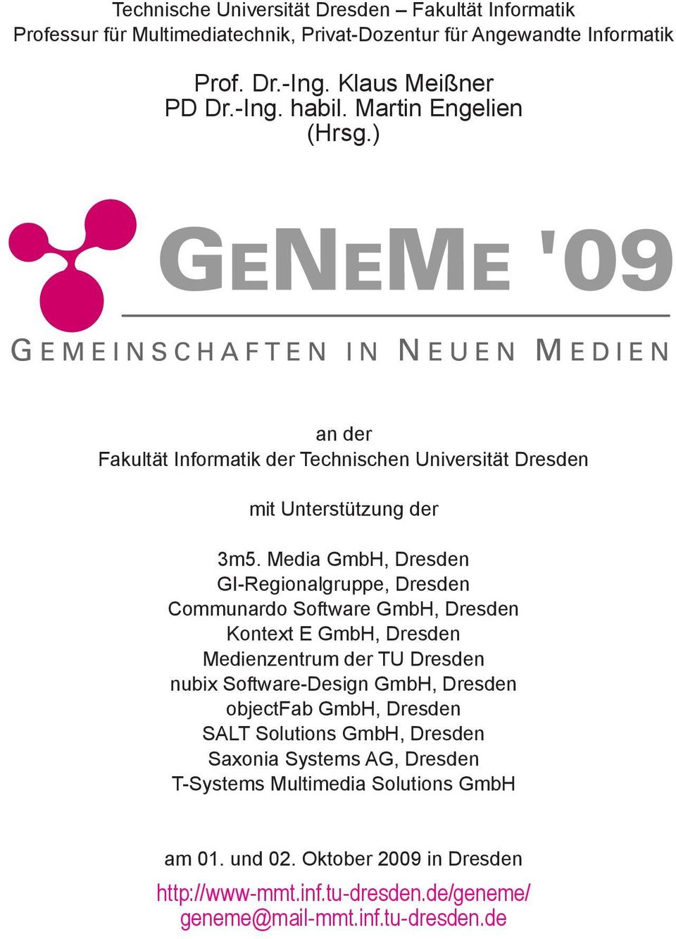 Media GmbH, Dresden GI-Regionalgruppe, Dresden Communardo Software GmbH, Dresden Kontext E GmbH, Dresden Medienzentrum der TU Dresden nubix Software-Design GmbH, Dresden
