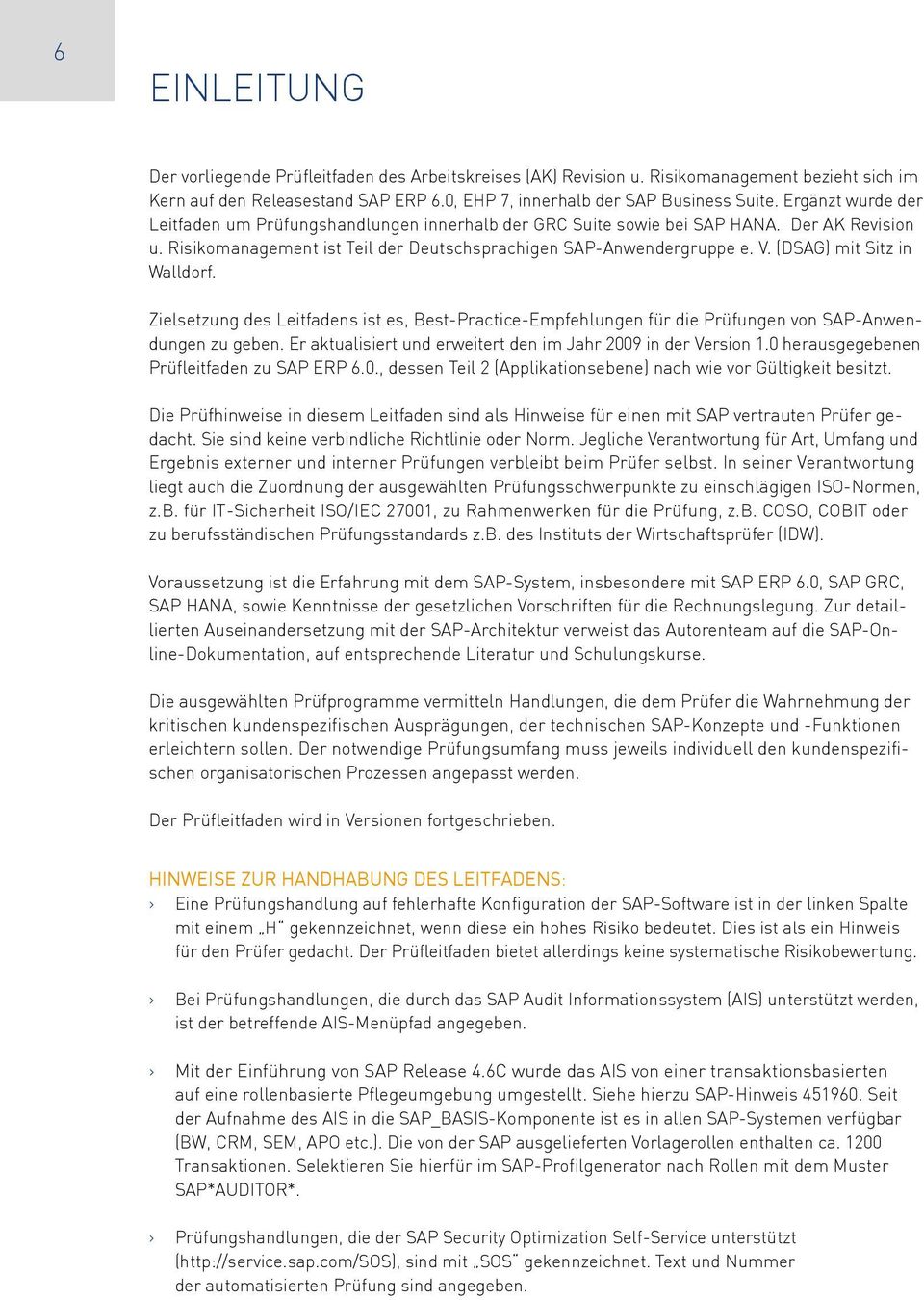 (DSAG) mit Sitz in Walldorf. Zielsetzung des Leitfadens ist es, Best-Practice-Empfehlungen für die Prüfungen von SAP-Anwendungen zu geben.