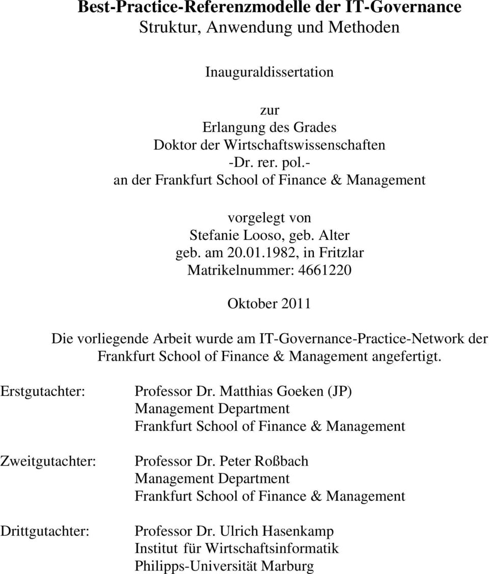 1982, in Fritzlar Matrikelnummer: 4661220 Oktober 2011 Die vorliegende Arbeit wurde am IT-Governance-Practice-Network der Frankfurt School of Finance & Management angefertigt.