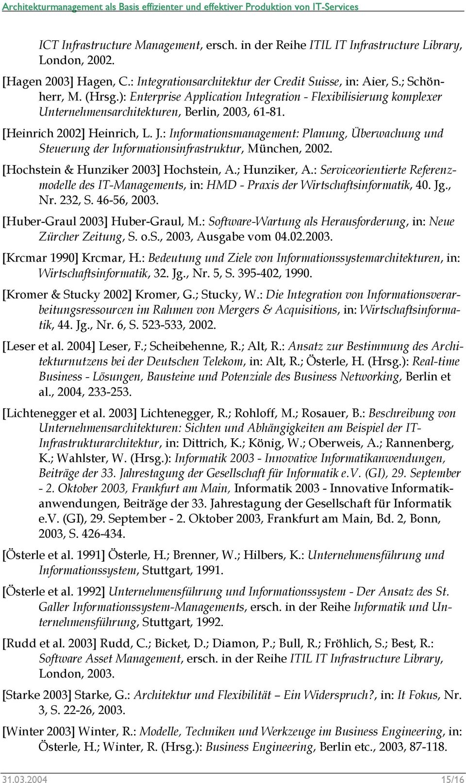 : Informationsmanagement: Planung, Überwachung und Steuerung der Informationsinfrastruktur, München, 2002. [Hochstein & Hunziker 2003] Hochstein, A.; Hunziker, A.