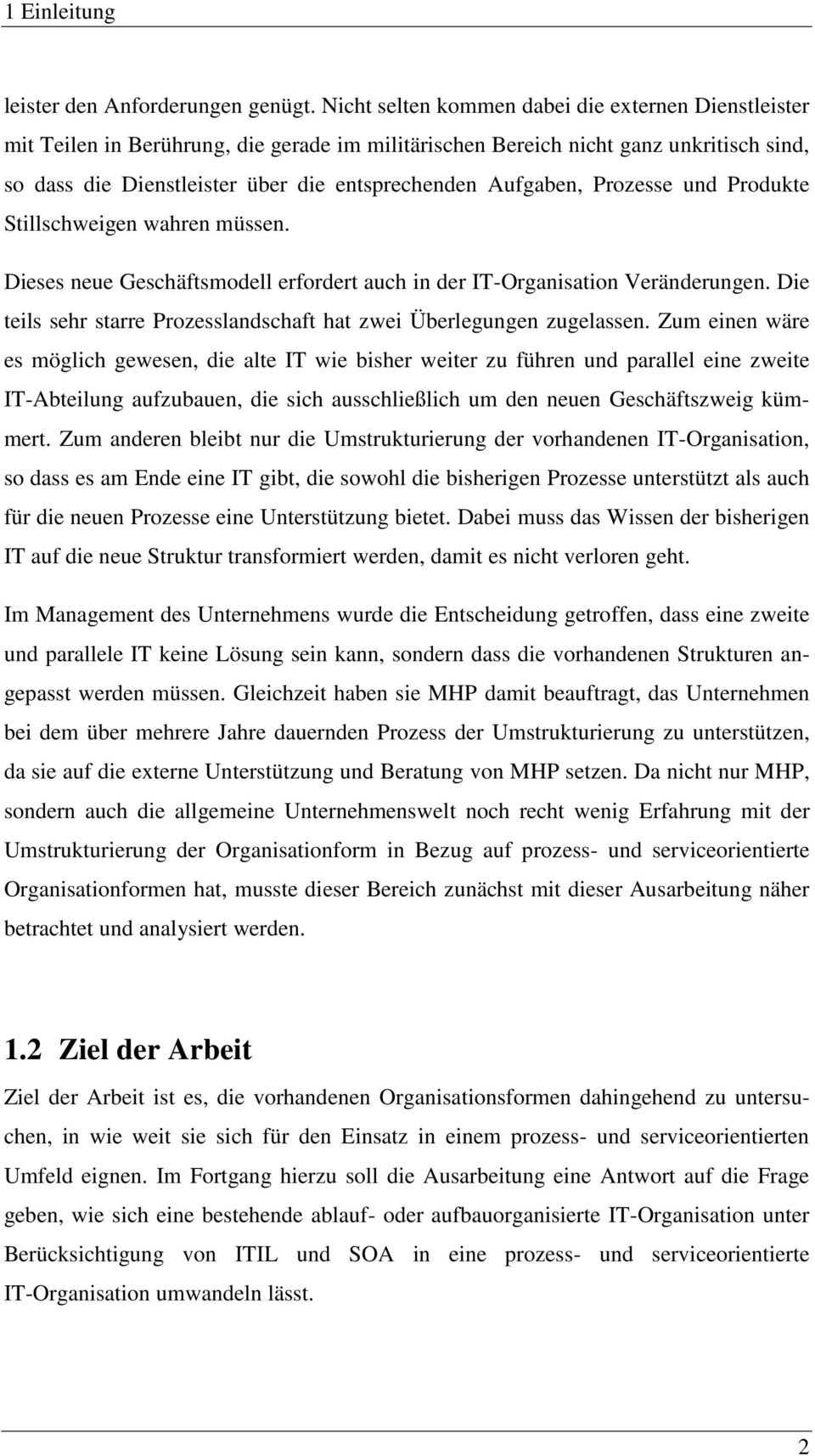 Aufgaben, Prozesse und Produkte Stillschweigen wahren müssen. Dieses neue Geschäftsmodell erfordert auch in der IT-Organisation Veränderungen.