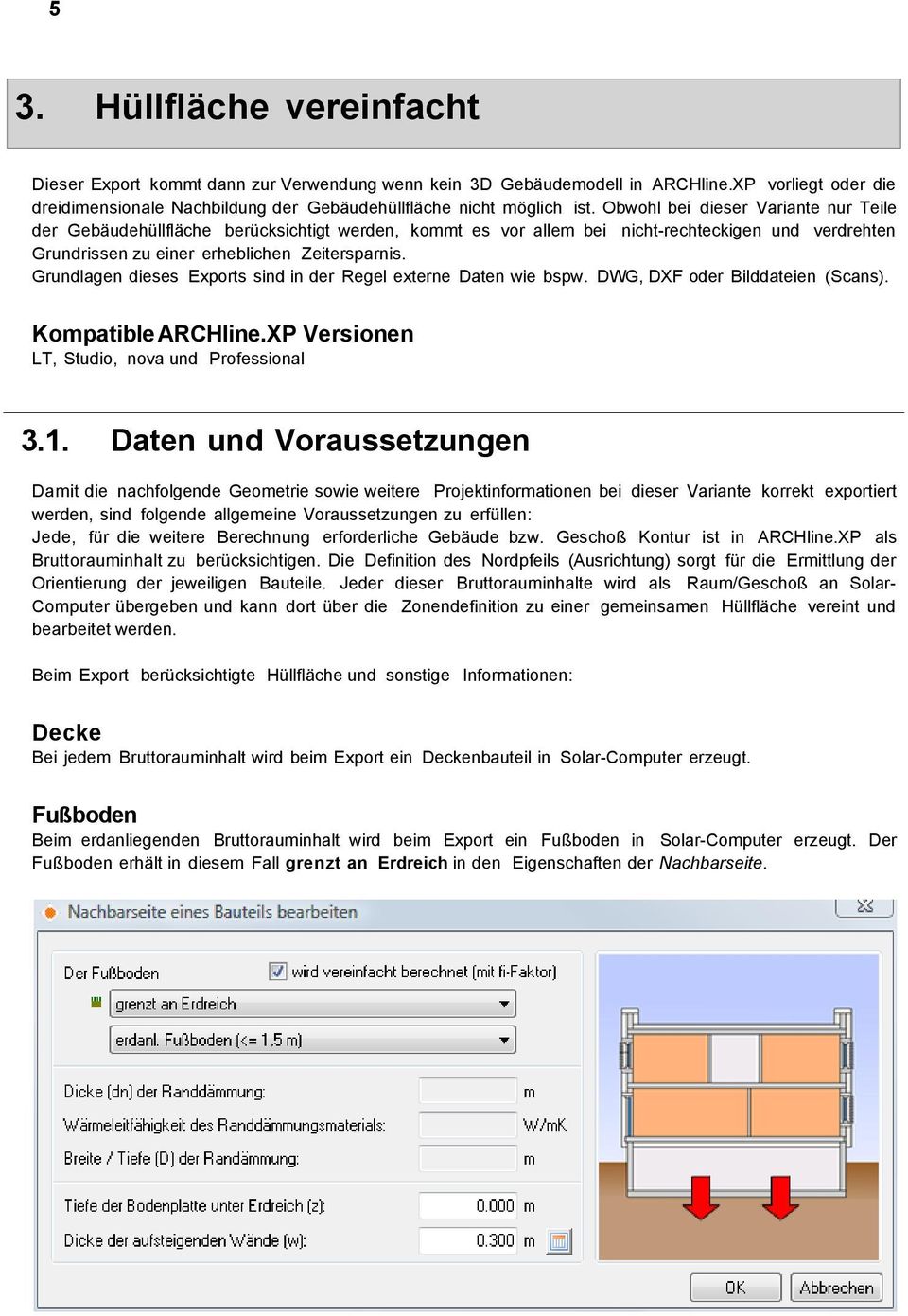 Grundlagen dieses Exports sind in der Regel externe Daten wie bspw. DWG, DXF oder Bilddateien (Scans). Kompatible ARCHline.XP Versionen LT, Studio, nova und Professional 3.1.