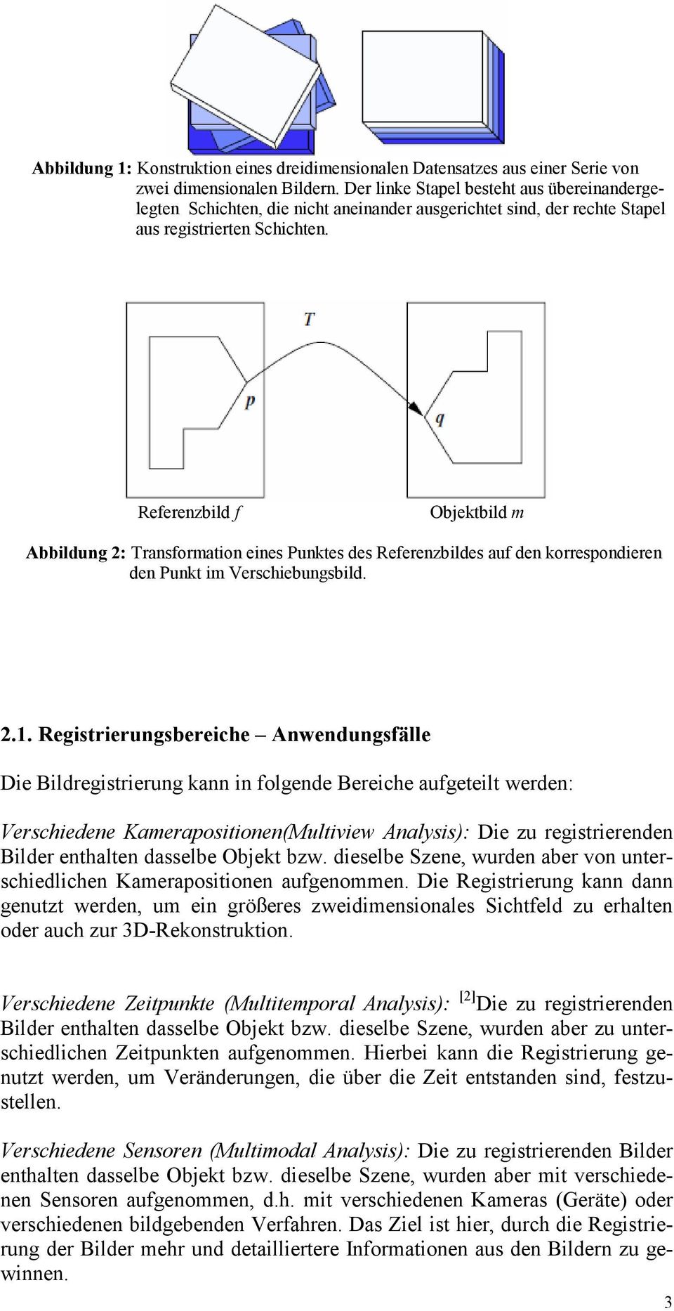 Referenzbild f Objektbild m Abbildung 2: Transformation eines Punktes des Referenzbildes auf den korrespondieren den Punkt im Verschiebungsbild. 2.1.