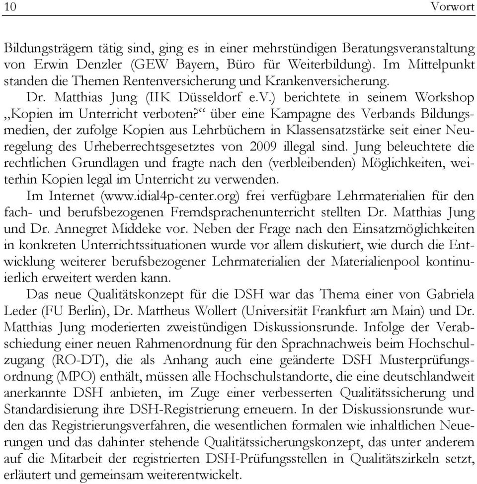 über eine Kampagne des Verbands Bildungsmedien, der zufolge Kopien aus Lehrbüchern in Klassensatzstärke seit einer Neuregelung des Urheberrechtsgesetztes von 2009 illegal sind.