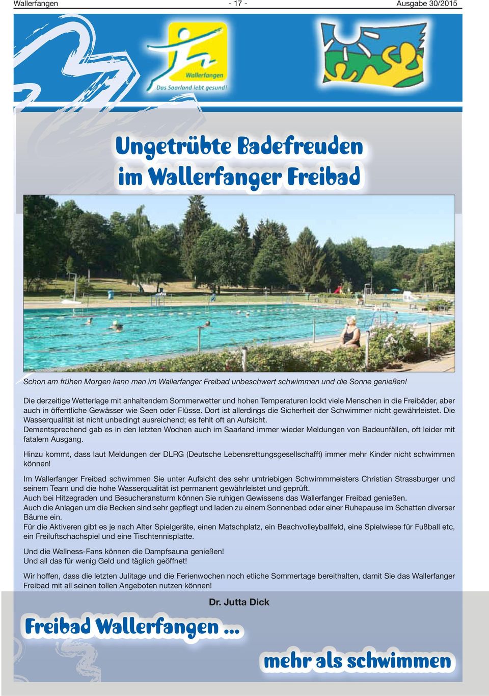 Dort ist allerdings die Sicherheit der Schwimmer nicht gewährleistet. Die Wasserqualität ist nicht unbedingt ausreichend; es fehlt oft an Aufsicht.