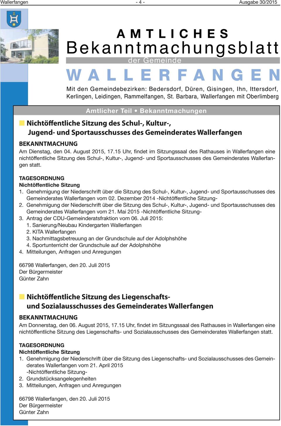 August 2015, 17.15 Uhr, findet im Sitzungssaal des Rathauses in Wallerfangen eine nichtöffentliche Sitzung des Schul-, Kultur-, Jugend- und Sportausschusses des Gemeinderates Wallerfangen statt.