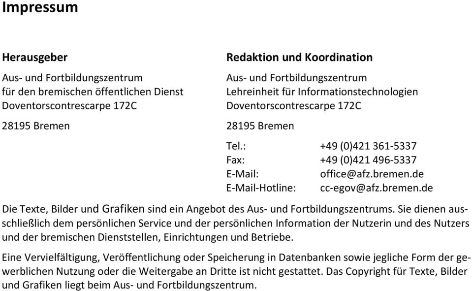 de E-Mail-Hotline: cc-egov@afz.bremen.de Die Texte, Bilder und Grafiken sind ein Angebot des Aus- und Fortbildungszentrums.