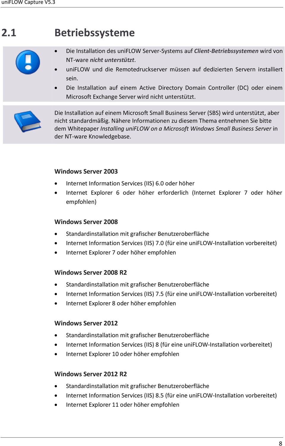 Die Installation auf einem Active Directory Domain Controller (DC) oder einem Microsoft Exchange Server wird nicht unterstützt.