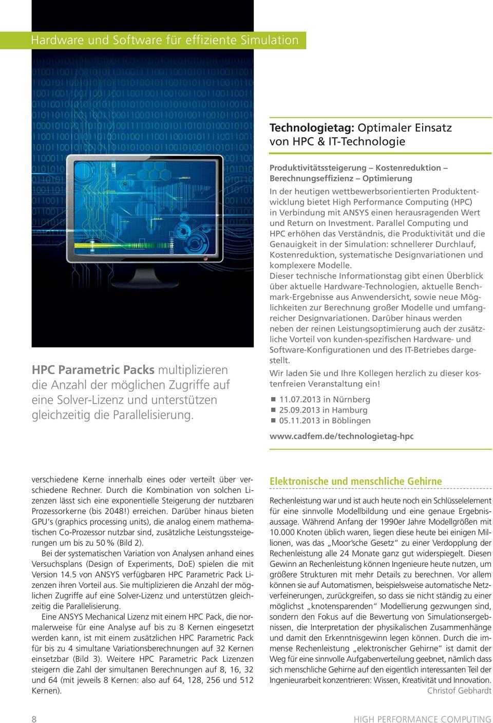 Produktivitätssteigerung Kostenreduktion Berechnungseffizienz Optimierung In der heutigen wettbewerbsorientierten Produktentwicklung bietet High Performance Computing (HPC) in Verbindung mit ANSYS