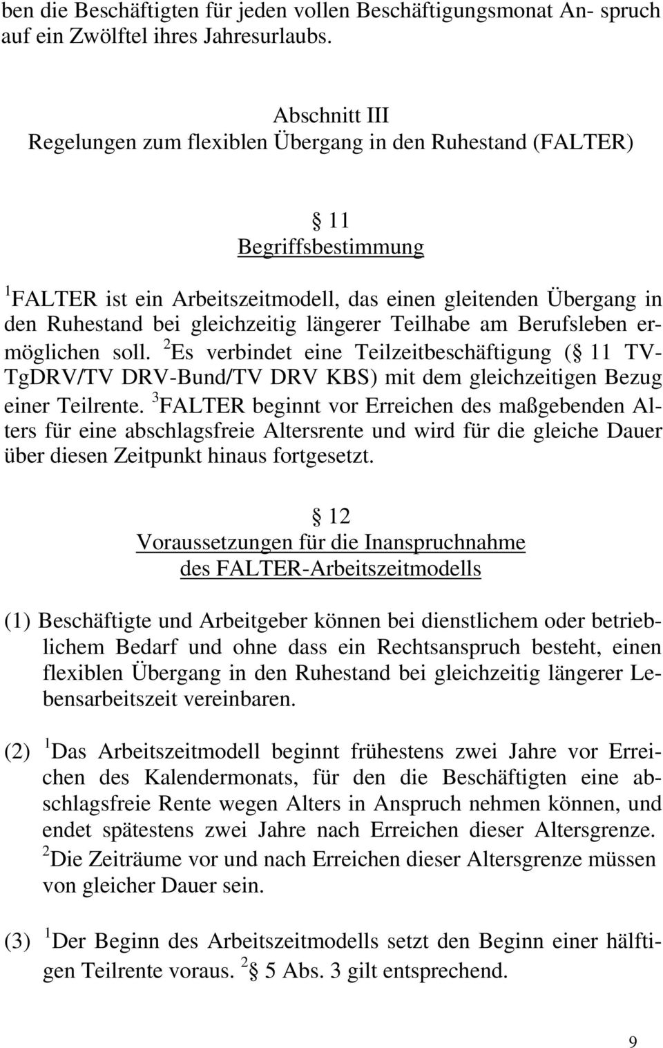 längerer Teilhabe am Berufsleben ermöglichen soll. 2 Es verbindet eine Teilzeitbeschäftigung ( 11 TV- TgDRV/TV DRV-Bund/TV DRV KBS) mit dem gleichzeitigen Bezug einer Teilrente.