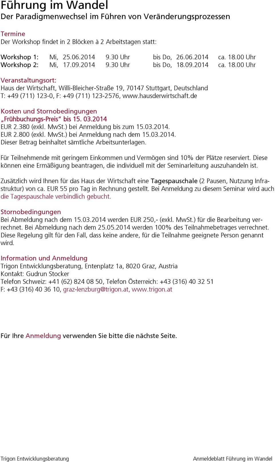 09.2014 ca. 18.00 Uhr Veranstaltungsort: Haus der Wirtschaft, Willi-Bleicher-Straße 19, 70147 Stuttgart, Deutschland T: +49 (711) 123-0, F: +49 (711) 123-2576, www.hausderwirtschaft.