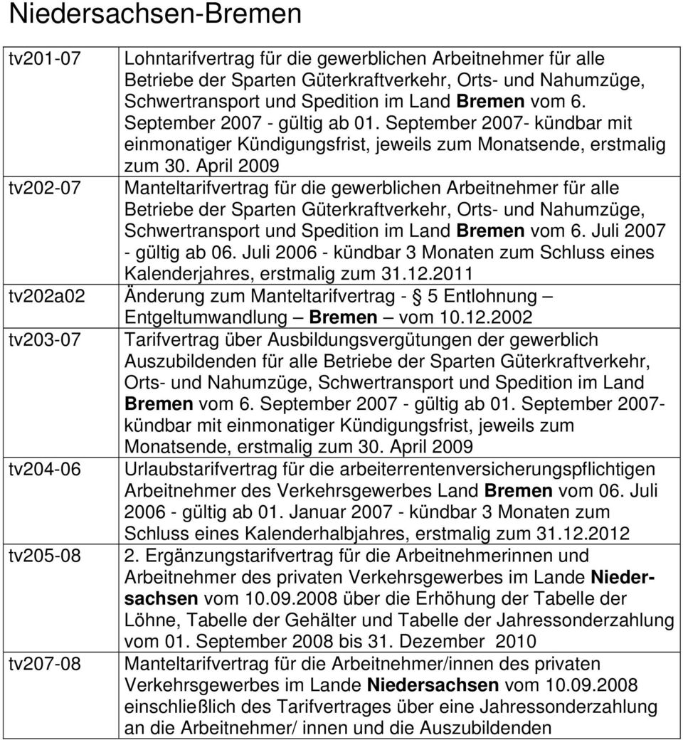 April 2009 tv202-07 Manteltarifvertrag für die gewerblichen Arbeitnehmer für alle Betriebe der Sparten Güterkraftverkehr, Orts- und Nahumzüge, Schwertransport und Spedition im Land Bremen vom 6.