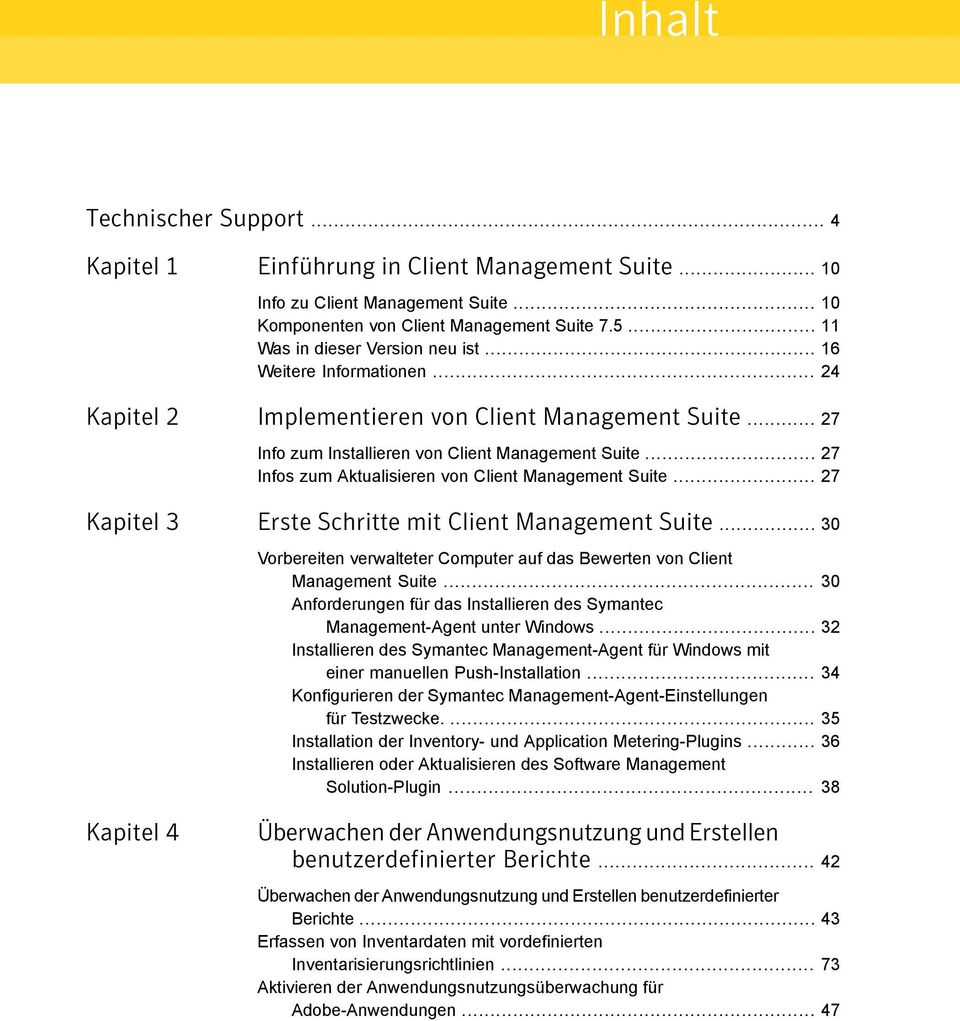 .. 27 Infos zum Aktualisieren von Client Management Suite... 27 Kapitel 3 Erste Schritte mit Client Management Suite... 30 Vorbereiten verwalteter Computer auf das Bewerten von Client Management Suite.