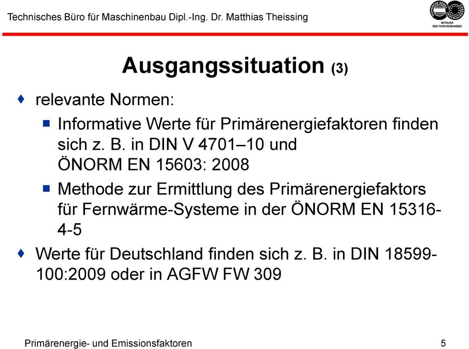 in DIN V 4701 10 und ÖNORM EN 15603: 2008 Methode zur Ermittlung des