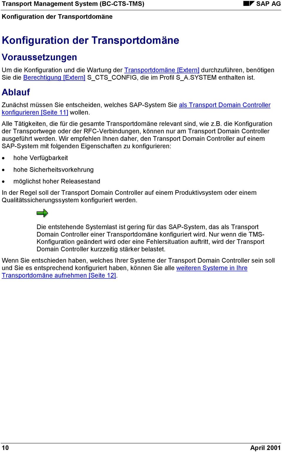 Ablauf Zunächst müssen Sie entscheiden, welches SAP-System Sie als Transport Domain Controller konfigurieren [Seite 11] wollen.
