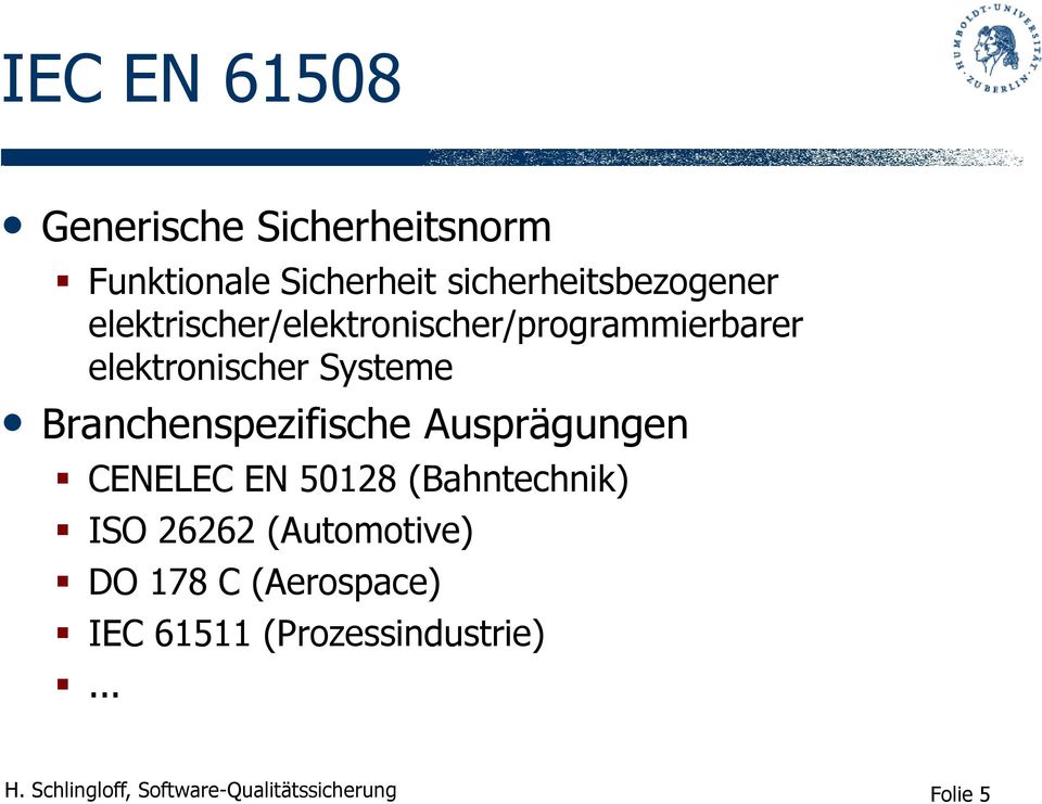 Branchenspezifische Ausprägungen CENELEC EN 50128 (Bahntechnik) ISO 26262