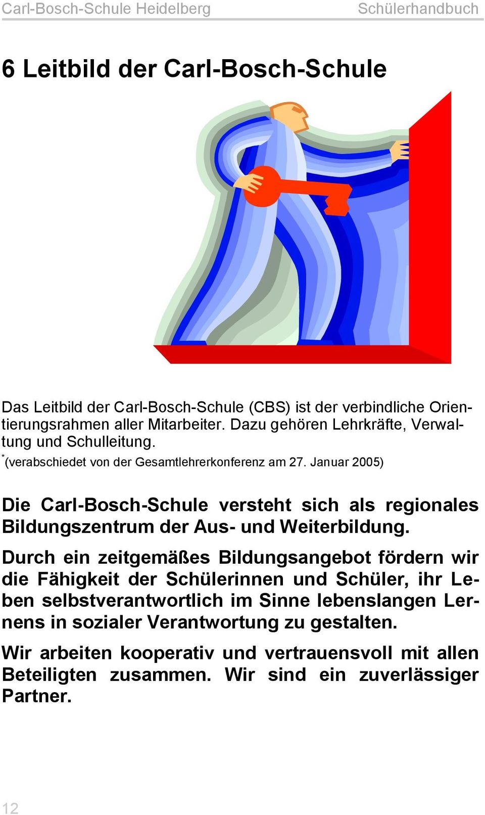 Januar 2005) Die Carl-Bosch-Schule versteht sich als regionales Bildungszentrum der Aus- und Weiterbildung.