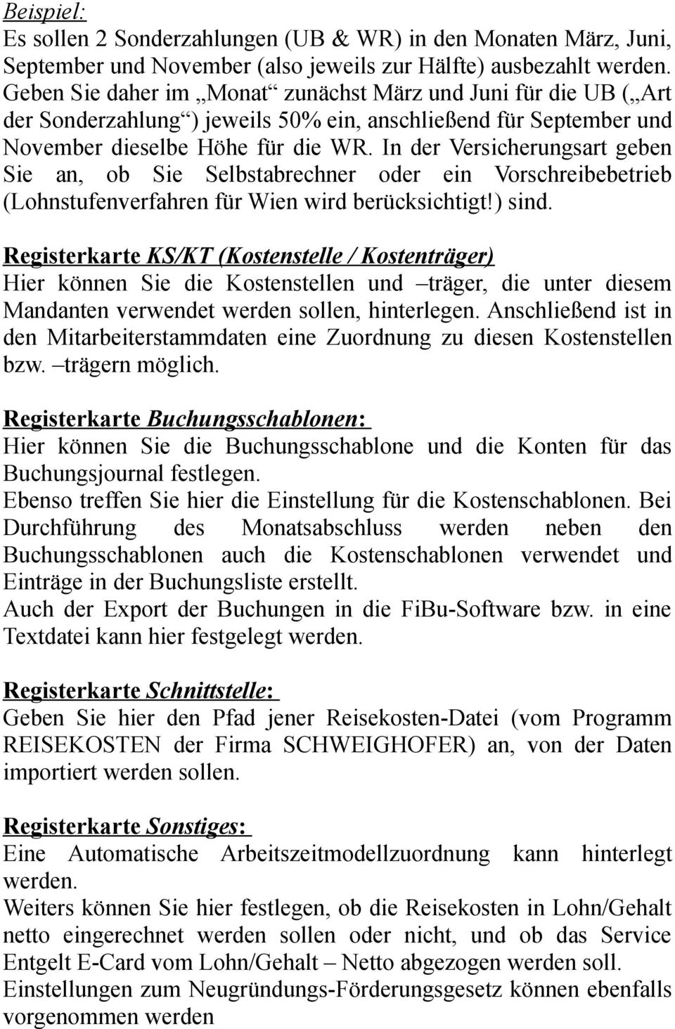 In der Versicherungsart geben Sie an, ob Sie Selbstabrechner oder ein Vorschreibebetrieb (Lohnstufenverfahren für Wien wird berücksichtigt!) sind.