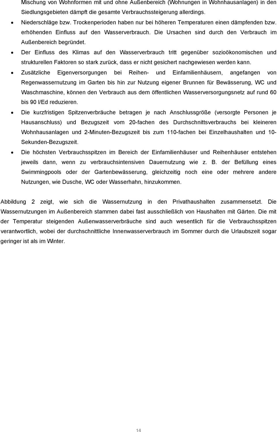 Der Einfluss des Klimas auf den Wasserverbrauch tritt gegenüber sozioökonomischen und strukturellen Faktoren so stark zurück, dass er nicht gesichert nachgewiesen werden kann.