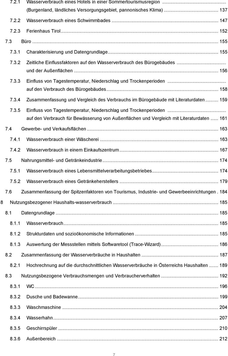 .. auf den Verbrauch des Bürogebäudes... 158 7.3.4 Zusammenfassung und Vergleich des Verbrauchs im Bürogebäude mit Literaturdaten... 159 7.3.5 Einfluss von Tagestemperatur, Niederschlag und Trockenperioden.