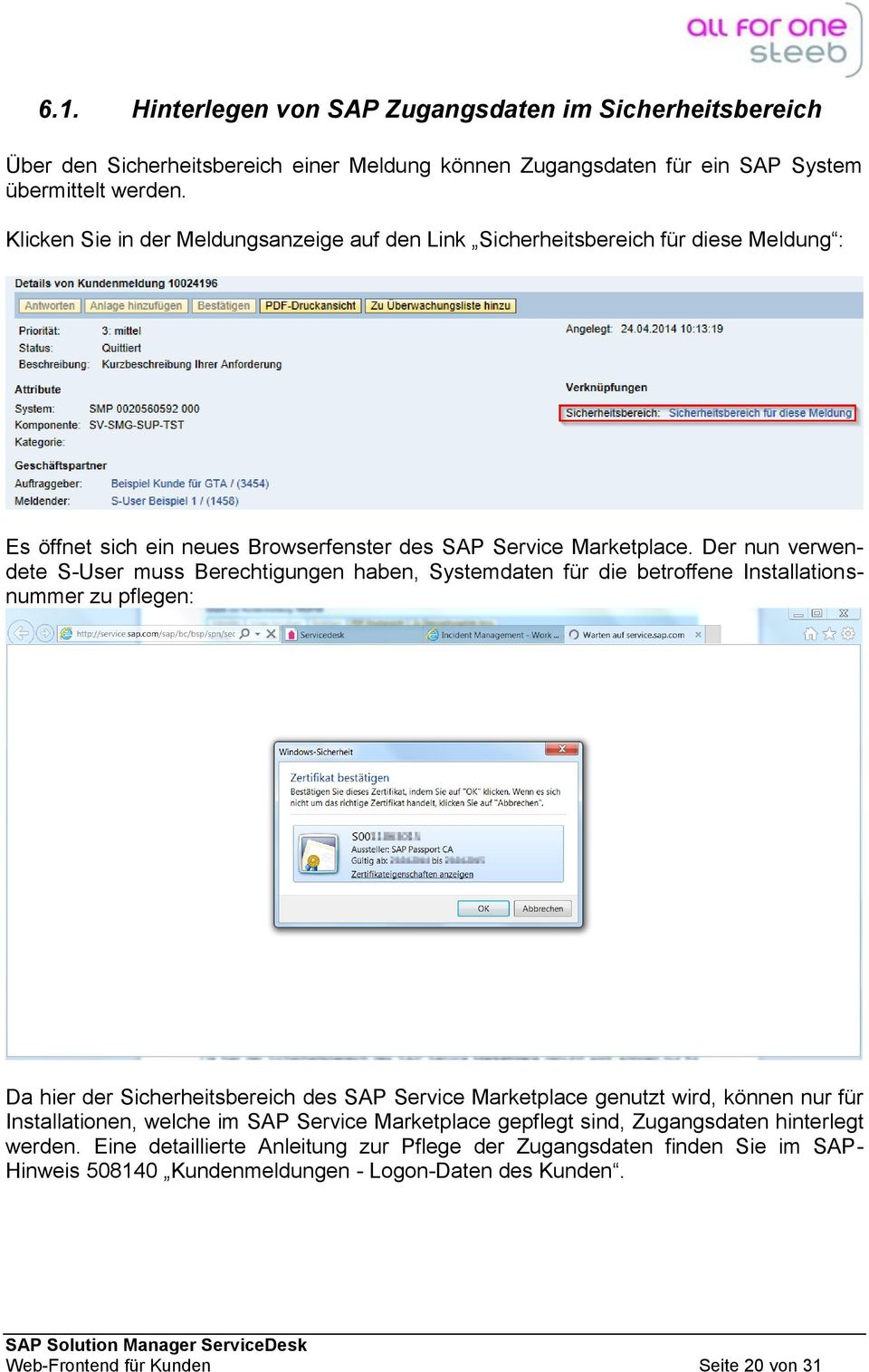 Der nun verwendete S-User muss Berechtigungen haben, Systemdaten für die betroffene Installationsnummer zu pflegen: Da hier der Sicherheitsbereich des SAP Service Marketplace genutzt wird, können