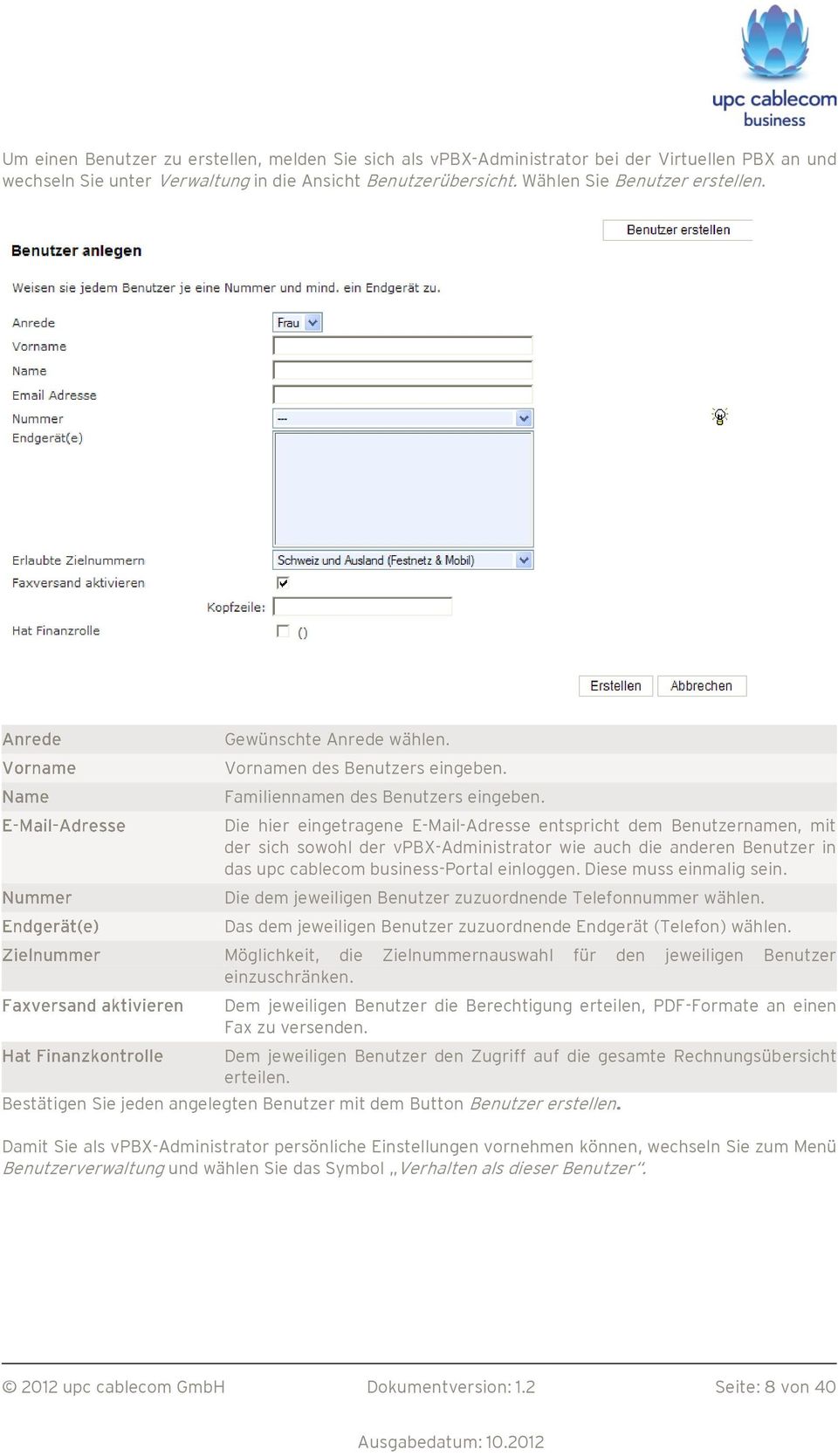 Die hier eingetragene E-Mail-Adresse entspricht dem Benutzernamen, mit der sich sowohl der vpbx-administrator wie auch die anderen Benutzer in das upc cablecom business-portal einloggen.