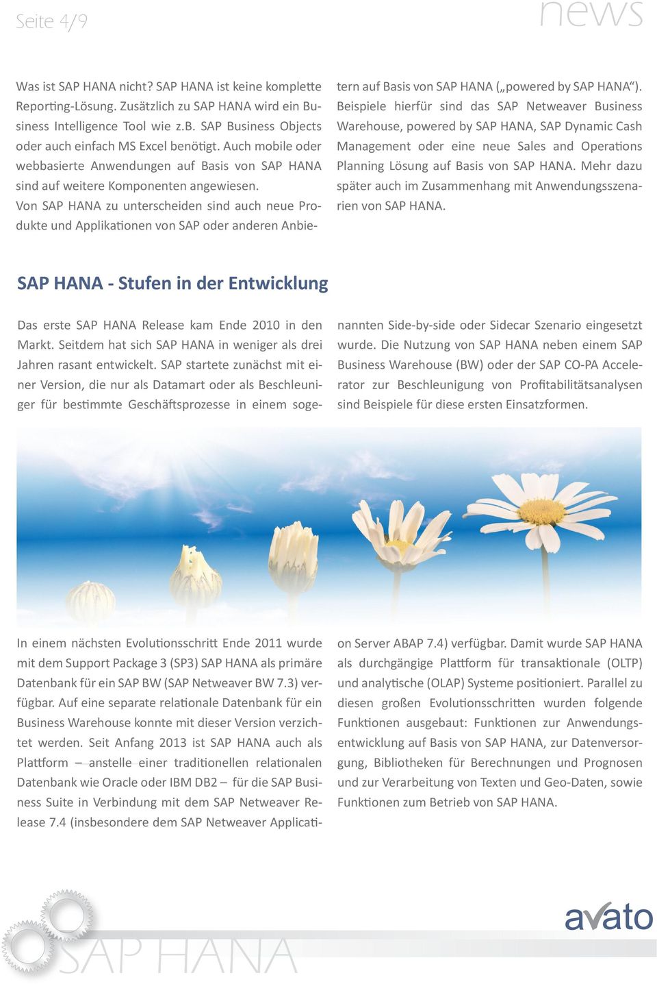 Von zu unterscheiden sind auch neue Produkte und Applikationen von SAP oder anderen Anbie - tern auf Basis von ( powered by ).