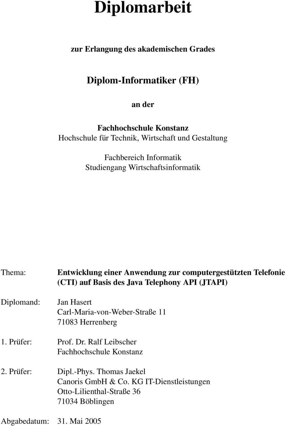 (CTI) auf Basis des Java Telephony API (JTAPI) Jan Hasert Carl-Maria-von-Weber-Straße 11 71083 Herrenberg 1. Prüfer: Prof. Dr.