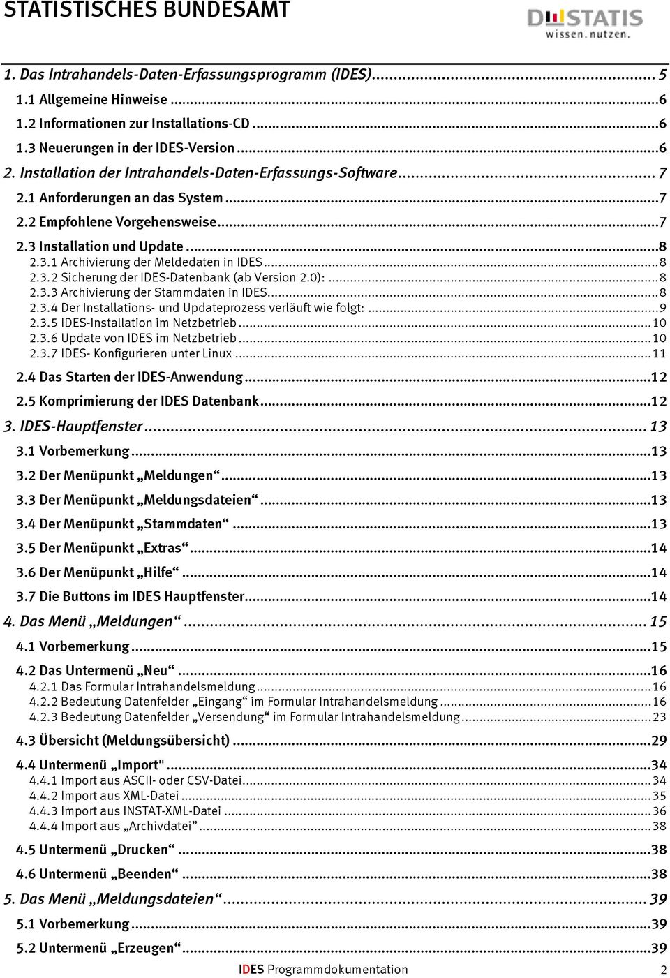 .. 8 2.3.2 Sicherung der IDES-Datenbank (ab Version 2.0):... 8 2.3.3 Archivierung der Stammdaten in IDES... 8 2.3.4 Der Installations- und Updateprozess verläuft wie folgt:... 9 2.3.5 IDES-Installation im Netzbetrieb.