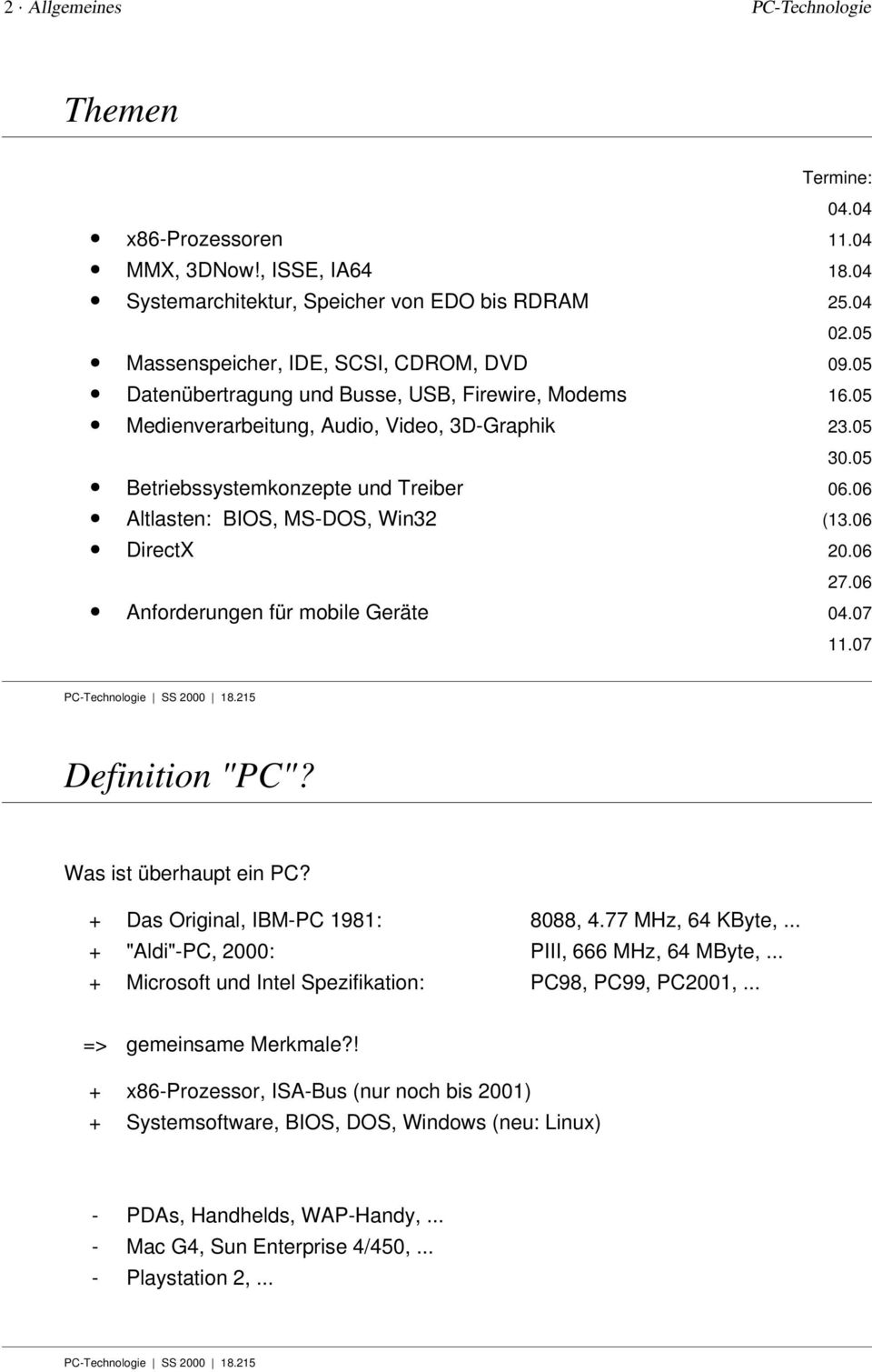 Betriebssystemkonzepte und Treiber Altlasten: BIOS, MS-DOS, Win32 DirectX Anforderungen für mobile Geräte 04.04 11.04 18.04 25.04 02.05 09.05 16.05 23.05 30.05 06.06 (13.06 20.06 27.06 04.07 11.