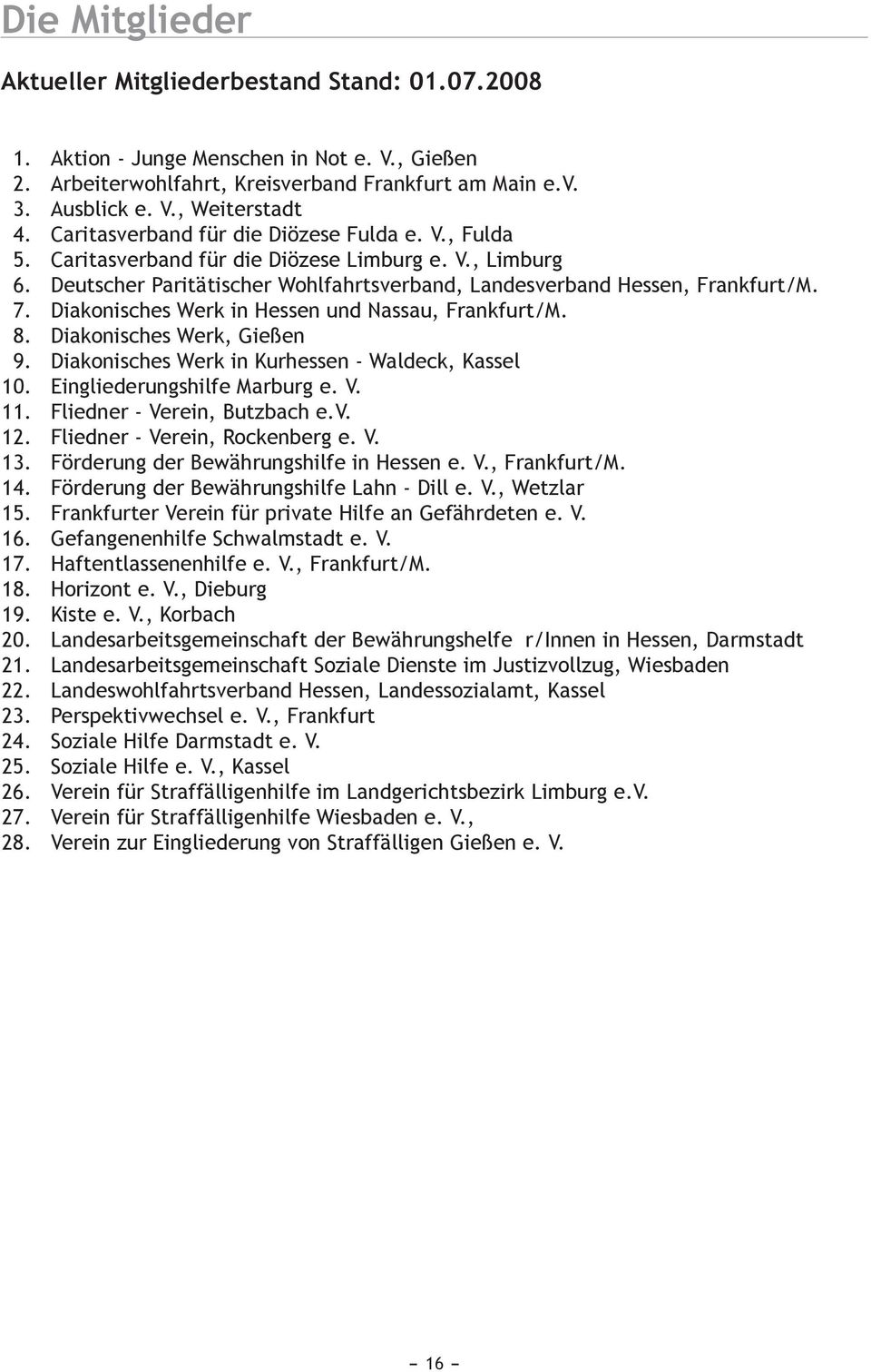 Diakonisches Werk in Hessen und Nassau, Frankfurt/M. Diakonisches Werk, Gießen Diakonisches Werk in Kurhessen - Waldeck, Kassel Eingliederungshilfe Marburg e. V. Fliedner - Verein, Butzbach e.v.