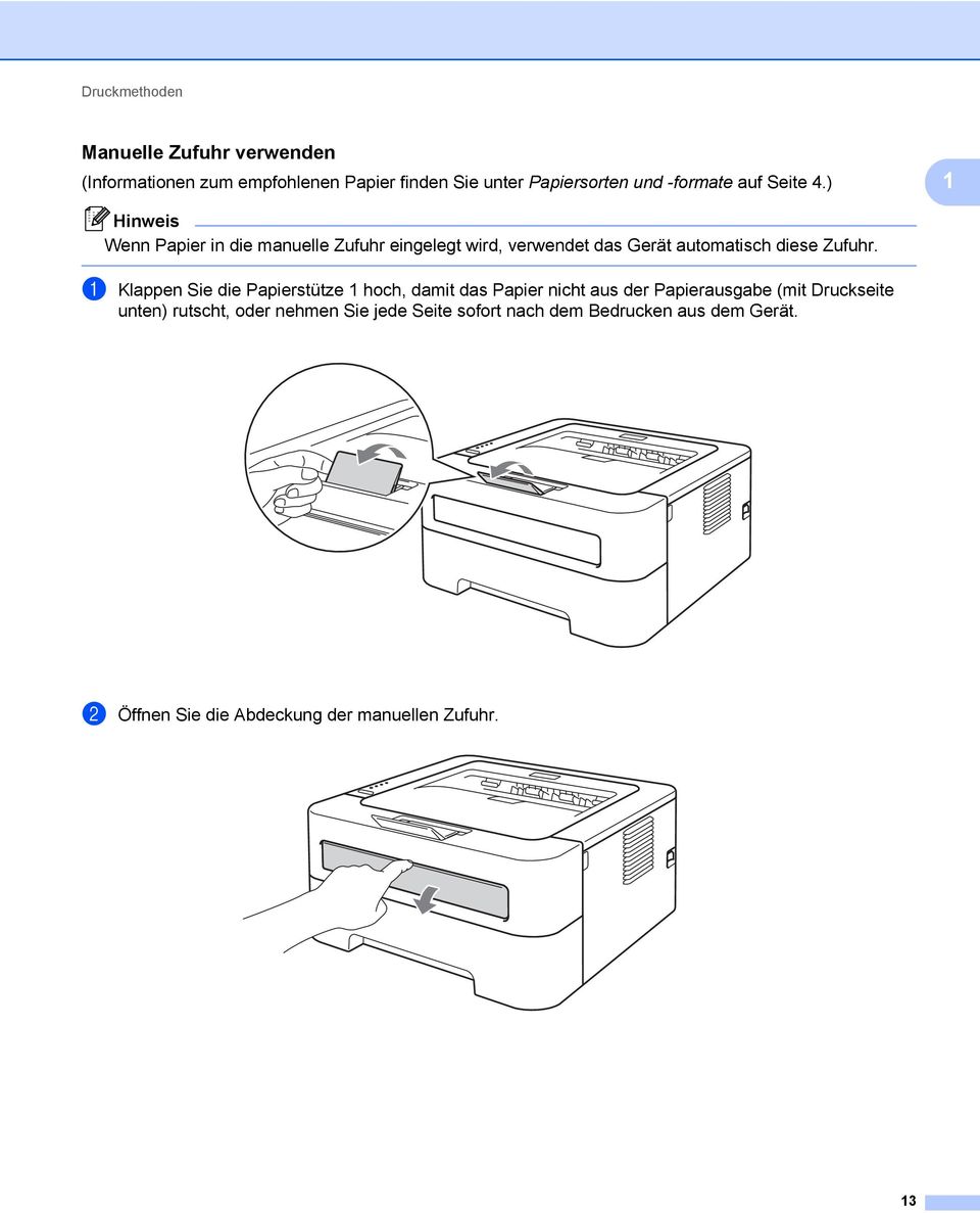 ) 1 Hinweis Wenn Papier in die manuelle Zufuhr eingelegt wird, verwendet das Gerät automatisch diese Zufuhr.