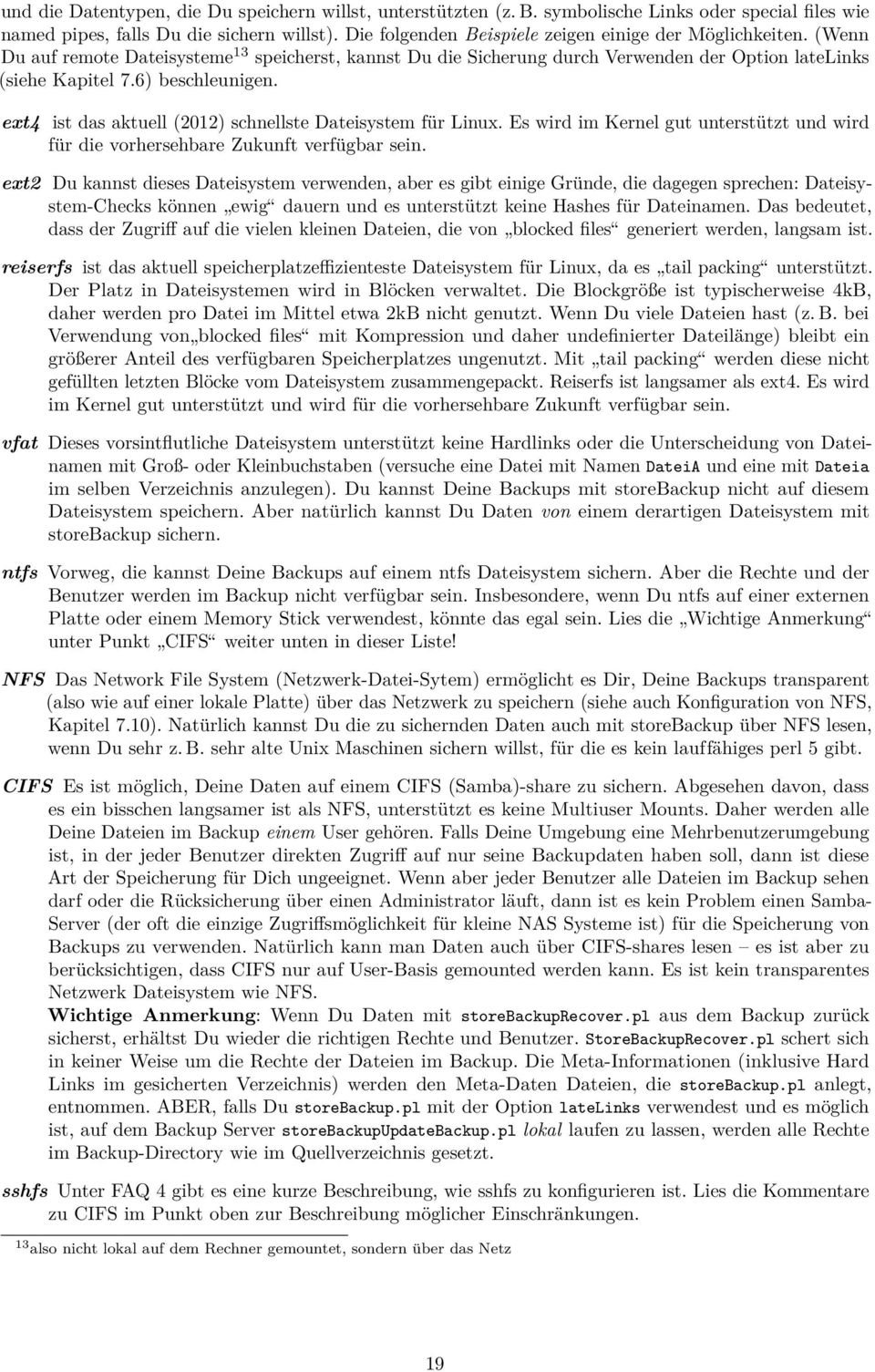 ext4 ist das aktuell (2012) schnellste Dateisystem für Linux. Es wird im Kernel gut unterstützt und wird für die vorhersehbare Zukunft verfügbar sein.