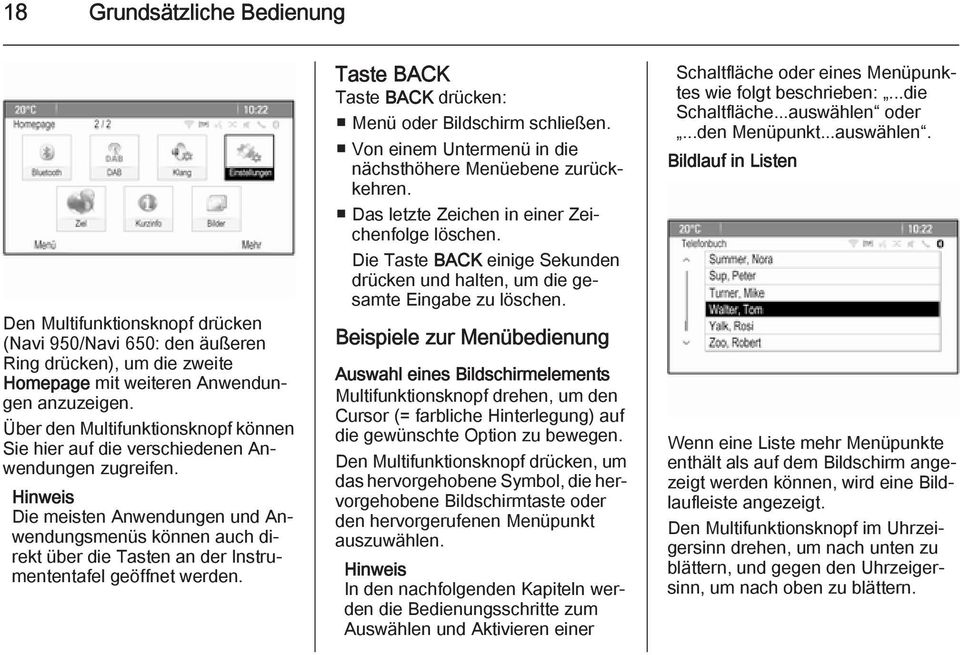 Hinweis Die meisten Anwendungen und Anwendungsmenüs können auch direkt über die Tasten an der Instrumententafel geöffnet werden. Taste BACK Taste BACK drücken: Menü oder Bildschirm schließen.