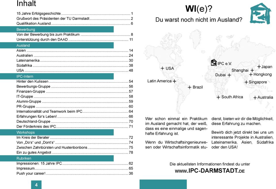 .. 60 Internationalität und Teamwork beim IPC... 64 Erfahrungen für s Leben!... 66 Deutschland-Gruppe... 70 Der Förderkreis des IPC... 71 Workshops Im Kreis der Berater... 72 Von Do s und Dont s.