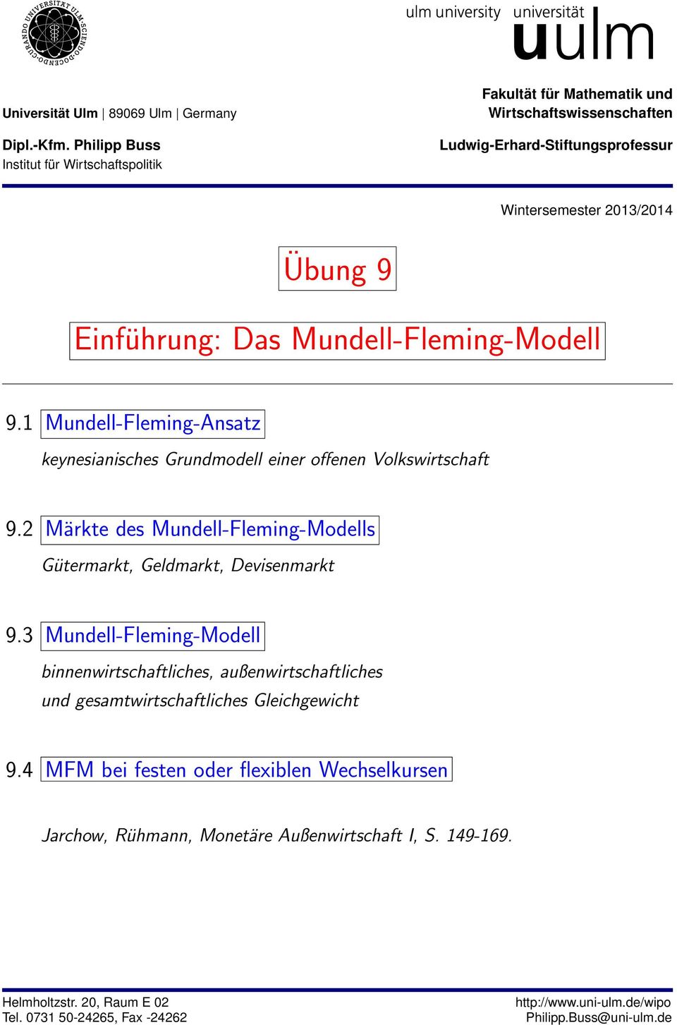 Mundell-Fleming-Modell 9.1 Mundell-Fleming-Ansatz keynesianisches Grundmodell einer offenen Volkswirtschaft 9.2 Märkte des Mundell-Fleming-Modells Gütermarkt, Geldmarkt, Devisenmarkt 9.