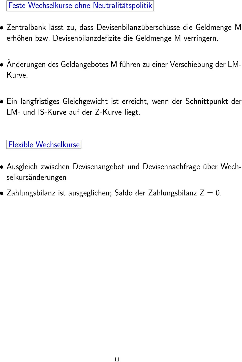 Ein langfristiges Gleichgewicht ist erreicht, wenn der Schnittpunkt der LM- und IS-Kurve auf der Z-Kurve liegt.