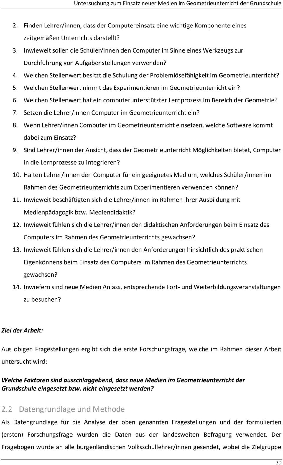 Welchen Stellenwert besitzt die Schulung der Problemlösefähigkeit im Geometrieunterricht? 5. Welchen Stellenwert nimmt das Experimentieren im Geometrieunterricht ein? 6.