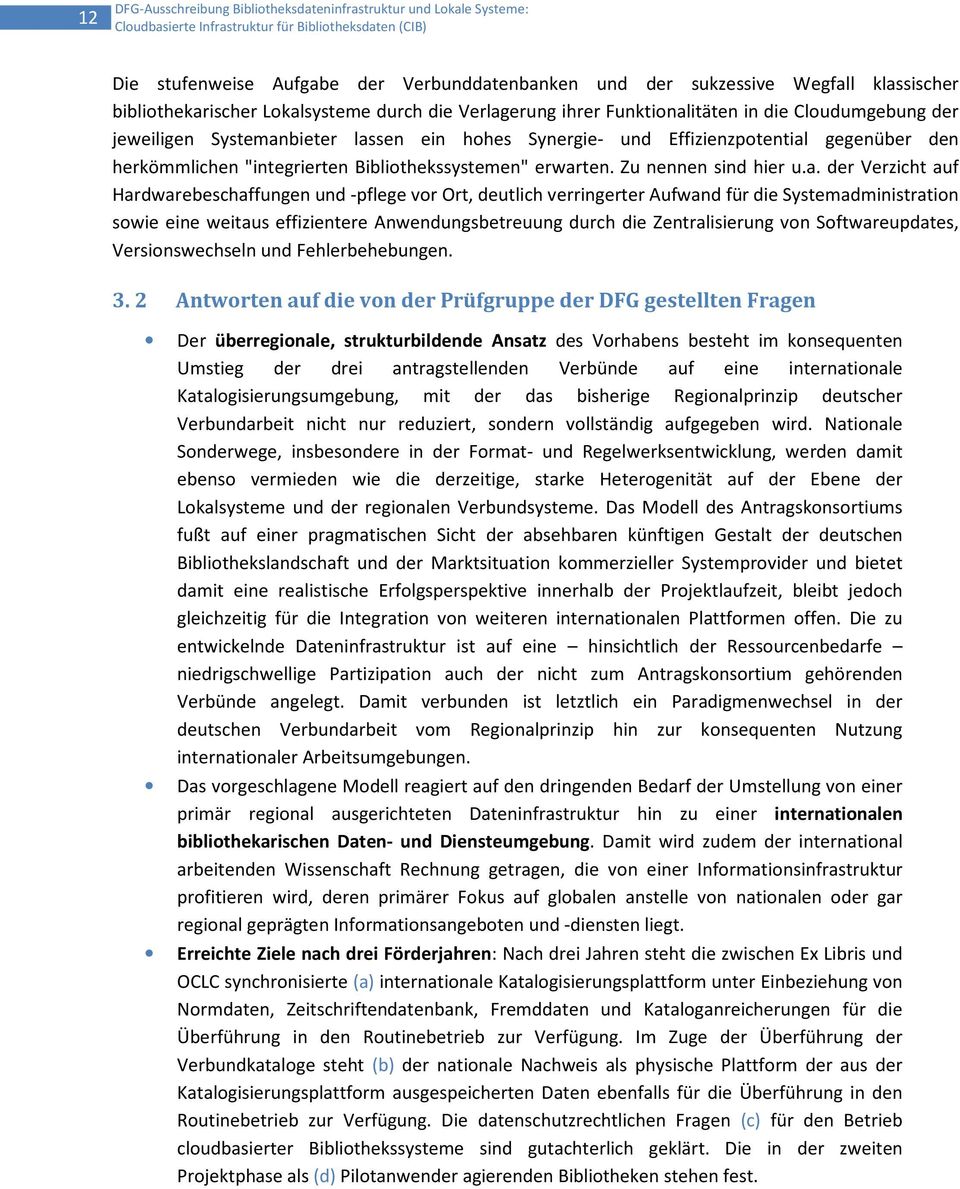 erwarten. Zu nennen sind hier u.a. der Verzicht auf Hardwarebeschaffungen und -pflege vor Ort, deutlich verringerter Aufwand für die Systemadministration sowie eine weitaus effizientere