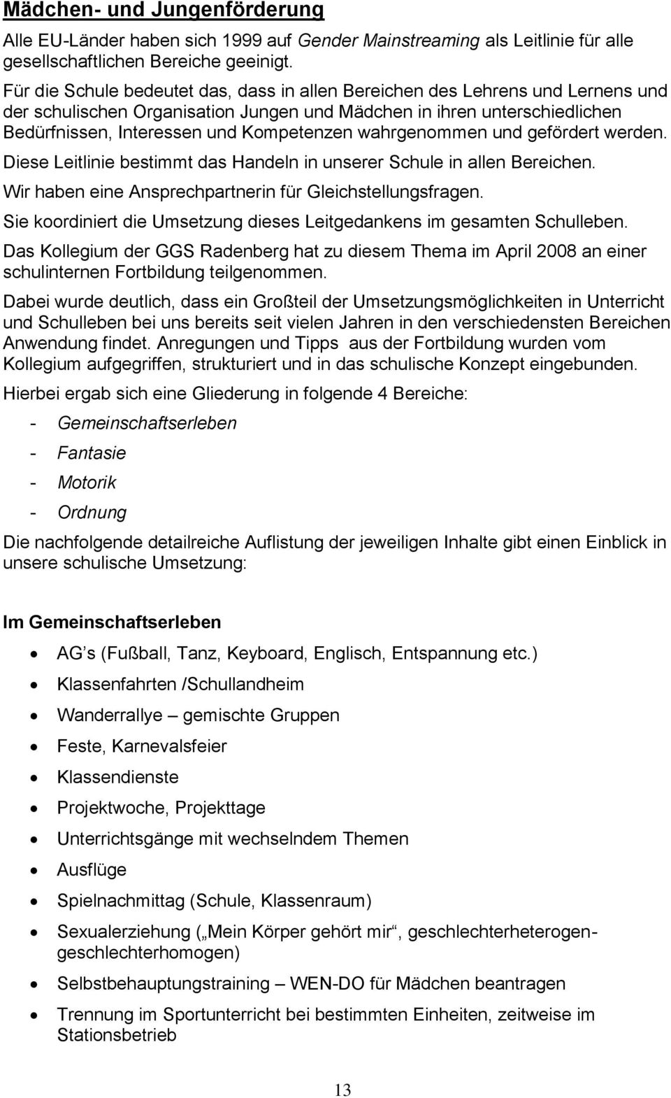 wahrgenommen und gefördert werden. Diese Leitlinie bestimmt das Handeln in unserer Schule in allen Bereichen. Wir haben eine Ansprechpartnerin für Gleichstellungsfragen.